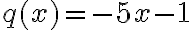  {q(x)}= {-5x-1}