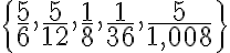 \{\frac{5}{6},\frac{5}{12},\frac{1}{8},\frac{1}{36},\frac{5}{1,008}\}