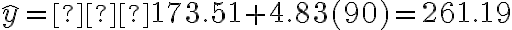 \hat y=–173.51+4.83(90)=261.19