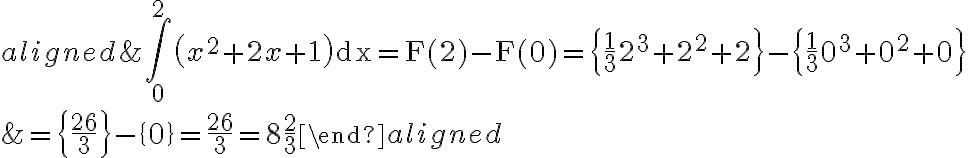 \begin{aligned}
    &\int_{0}^{2}\left(x^{2}+2 x+1\right) \mathrm{dx}=\mathrm{F}(2)-\mathrm{F}(0)=\left\{\frac{1}{3} 2^{3}+2^{2}+2\right\}-\left\{\frac{1}{3} 0^{3}+0^{2}+0\right\} \\
    &=\left\{\frac{26}{3}\right\}-\{0\}=\frac{26}{3}=8 \frac{2}{3}
    \end{aligned}