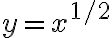 y=x^{1/2}