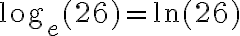 \log_{e}(26)=\ln(26)