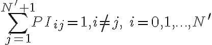 \sum\limits_{j=1}^{N^{\prime}+1} P I_{i j}=1, i \neq j, \quad i=0,1, \ldots, N^{\prime}