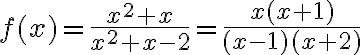 f(x)=\frac{x^{2}+x}{x^{2}+x-2}=\frac{x(x+1)}{(x-1)(x+2)}