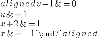 \begin{aligned}u-1 &=0 \\u &=1 \\x+2 &=1 \\x &=-1\end{aligned}