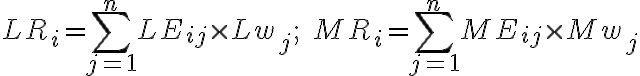 L R_{i}=\sum_{j=1}^{n} L E_{i j} \times L w_{j} ; \quad M R_{i}=\sum_{j=1}^{n} M E_{i j} \times M w_{j}