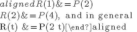 \begin{aligned}R(1) &=P(2) \\R(2) &=P(4), \quad \text { and in general } \\R(t) &=P(2 t)\end{aligned}