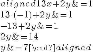 \begin{aligned} 13{x}+2y&=1\\\\13\cdot({-1})+2y&=1\\\\-13+2y& = 1\\\\2y&=14\\\\y&=7\end{aligned}