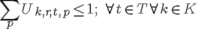 \sum_{p} U_{k, r, t, p} \leq 1 ; \quad \forall t \in T \forall k \in K