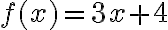 f(x) = 3x + 4