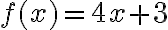 f(x) = 4x + 3