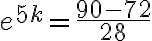 e^{5k}=\dfrac{90 - 72}{28}