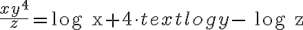 \dfrac{xy^4}{z} = \text{log x} + 4 \cdot text{log y }-\text{ log z}