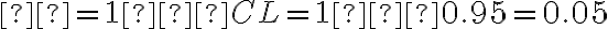 α = 1 – CL = 1 – 0.95 = 0.05