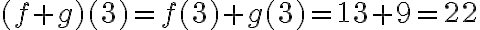 (f + g)(3) = f(3) + g(3) = 13 + 9 = 22