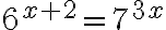 6^{x + 2}=7^{3x}