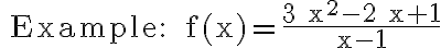 \text { Example: } f(x)=\frac{3 x^{2}-2 x+1}{x-1}