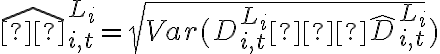  \widehat{σ}^{L_i}_{i,t}=\sqrt{Var(D^{L_i}_{i,t}−\widehat{D}^{L_i}_{i,t}})  