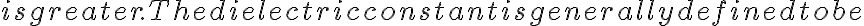  is greater.
The dielectric constant is generally defined to be 