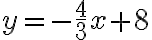 y=-\dfrac{4}{3}x+8