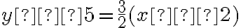 y – 5 = \dfrac{3}{2}(x–2)