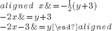 \begin{aligned} \qquad x&=-\dfrac{1}{2}(y+3)\\\\-2x&=y+3\\\\-2x-3&=y\end{aligned}