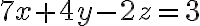 7x + 4y - 2z = 3