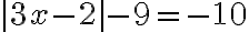 |3x-2|-9=-10
