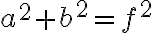 a^2+b^2=f^2