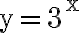 \mathrm{y}=3^{\mathrm{x}}