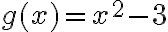g(x)=x^2-3