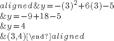 \begin{aligned}
&y=-(3)^{2}+6(3)-5 \\
&y=-9+18-5 \\
&y=4 \\
&(3,4)
\end{aligned}