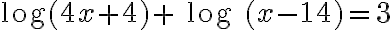 \text{log}(4x + 4) +\text{ log }(x - 14) = 3
