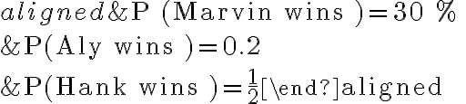 \begin{aligned}&\mathrm{P} \text { (Marvin wins })=30 \% \\&\mathrm{P} \text { (Aly wins })=0.2 \\&\mathrm{P} \text { (Hank wins })=\frac{1}{2}\end{aligned}