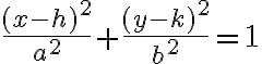 \dfrac{(x - h)^2}{a^2} + \dfrac{(y - k)^2}{b^2} =1