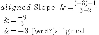 \begin{aligned}
\text { Slope } &=\frac{(-8)-1}{5-2} \\
&=\frac{-9}{3} \\
&=-3
\end{aligned}