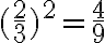 (\frac{2}{3})^2= \frac{4}{9}