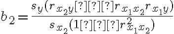 b_2=\dfrac{s_y(r_{x_2y}−r_{x_1x_2}r_{x_1y})}{s_{x_2}(1−r^2_{x_1x_2})}