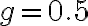 g = 0.5