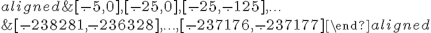 \begin{aligned} &{[-.5,0],[-.25,0],[-.25,-.125], \ldots} \\ &{[-.238281,-.236328], \ldots,[-.237176,-.237177]} \end{aligned}