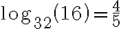  \log_{32}{\left(16\right)}=\dfrac{4}{5}