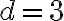 d = 3