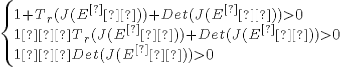 \left\{ \begin{array}{lll} 1+T_r(J(E^∗))+Det(J(E^∗)) > 0 \\ 1−T_r(J(E^∗))+Det(J(E^∗)) > 0 \\ 1−Det(J(E^∗)) > 0 \end{array} \right.