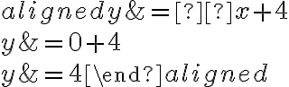 \begin{aligned} y &=  {x}+4 \\\\y&={0}+4\\\\y&=4 \end{aligned}