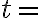 t=