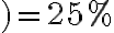 )=25 \%