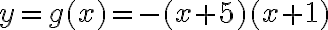 y = g(x) = -(x + 5)(x + 1)