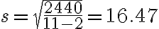 s=\sqrt{\dfrac{2440}{11-2}} = 16.47