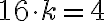  {16}\cdot k= 4