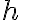 h\ 